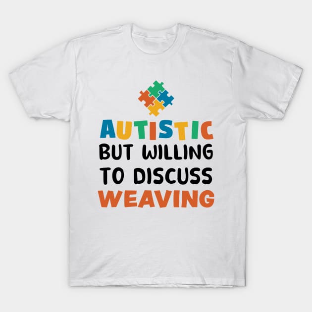 Autistic but willing to discuss Weaving Autism Gift T-Shirt by qwertydesigns